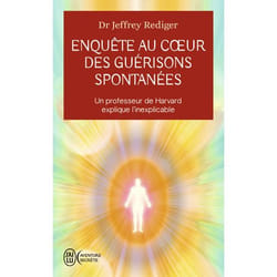 Enquête au coeur des guérisons spontanées - Un professeur de Harvard explique l'inexplicable (Poche)