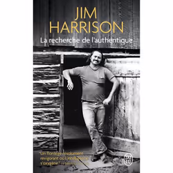 ISBN La recherche de l'authentique, Jim Harrison, 512 pages