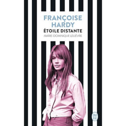 FRANCOISE HARDY. ETOILE DISTANTE, Lelièvre Marie-Dominique