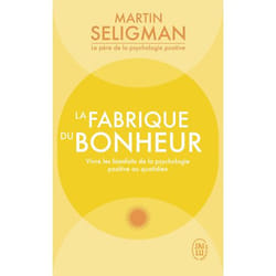 La fabrique du bonheur - Vivre les bienfaits de la psychologie positive au quotidien (Poche)