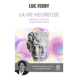 La vie heureuse - Sagesses anciennes et spiritualité laïque (Poche)
