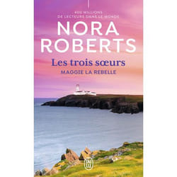 LES TROIS SOEURS TOME 1 : MAGGIE LA REBELLE, Roberts Nora