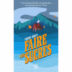 ISBN Faire les sucres, Fanny Britt, Français, 288 pages