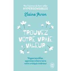 Trouvez votre vraie valeur - Hypersensibles, apprenez à faire taire votre critique intérieur (Poche)