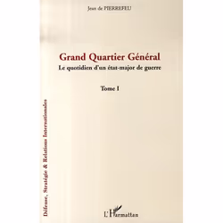 ISBN Grand Quartier General; Le Quotidien D'Un Etat-Major De Guerre T.1, histoire, Français