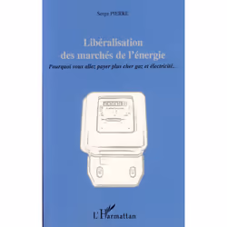 ISBN Liberalisation Des Marches De L'Energie; Pourquoi Vous Allez Payer Plus Cher Gaz Et Electricite, Business &amp; finance, ...