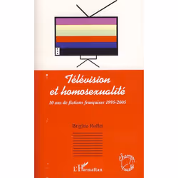 ISBN Television Et Homosexualite - 10 Ans De Fictions Francaise 1995-2005, TV &amp; radio, Français