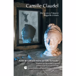 ISBN Camille Claudel; De La Vie A L'Oeuvre; Regards Croises, biographie, Français, Livre broché