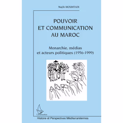 ISBN Pouvoir Et Communication Au Maroc; Monarchie, Medias Et Acteurs Politiques 1956-1999, histoire, Français