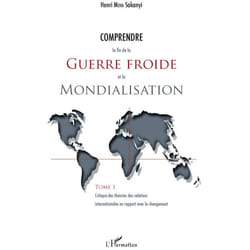Comprendre la fin de la guerre froide et la mondialisation (Tome 1)