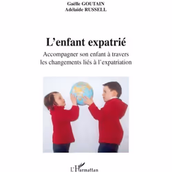 ISBN L'Enfant Expatrie; Accompagner Son Enfant A Travers Les Changements Lies A L'Expatriation, Psychologie, Français, Livre ...