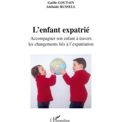 L'enfant expatrié - Accompagner son enfant à travers les changements liés à l'expatriation (Broché)