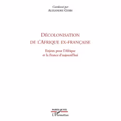 ISBN Decolonisation De L'Afrique Ex-Francaise; Enjeux Pour L'Afrique Et La France D'Aujourd'Hui, histoire, Français