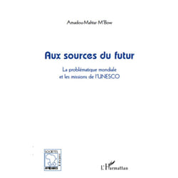 Aux sources du futur - La problématique mondiale et les missions de l'UNESCO (Broché)