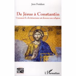 ISBN De Jesus A Constantin; Comment Le Christianisme Est Devenu Une Religion, histoire, Français