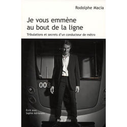 Je vous emmène au bout de la ligne - tribulations et secrets d'un conducteur de métro