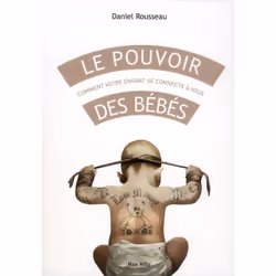 ISBN Le Pouvoir Des Bebes; Comment Votre Enfant Se Connecte A Vous, Psychologie, Français
