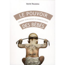 Le pouvoir des bébés - comment votre enfant se connecte à vous
