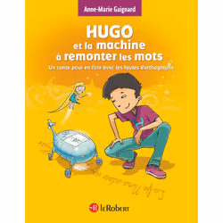 ISBN Hugo et la machine à remonter les mots - Un conte pour en finir avec les fautes d'orthographe : Le livre de Anne-Marie G ...