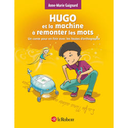 ISBN Hugo et la machine à remonter les mots - Un conte pour en finir avec les fautes d'orthographe : Le livre de Anne-Marie Gaignard, François Saint Remy