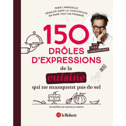 ISBN 150 drôles d'expressions de la cuisine qui ne manquent pas de sel : Le livre de Yves Camdeborde, Marcelle Ratafia