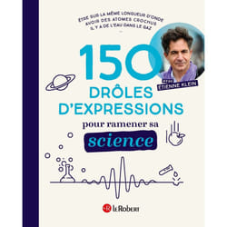 ISBN 150 drôles d'expressions pour ramener sa science : Le livre de Étienne Klein, Yoan Boudes, Florent Coste, Laëtitia Tabard, Amandine Mussou, Nathalie Koble