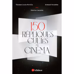ISBN 150 répliques cultes du cinéma : Le livre de Thomas-Louis Novillo, Patrice Leconte, Armand Rouméas, Essai, 320 pages