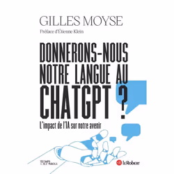 ISBN Donnerons-nous notre langue au ChatGPT ? : Le livre de Gilles Moyse, société, 240 pages