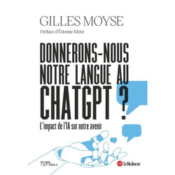ISBN Donnerons-nous notre langue au ChatGPT ? : Le livre de Gilles Moyse