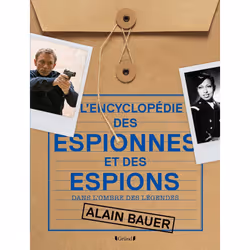 ISBN L'encyclopédie des Espionnes et des Espions - Dans l'ombre des légendes : Le livre de Alain Bauer, histoire, 256 pages