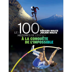 ISBN 100 Histoires de Légende - A la conquête de l'impossible - Livre : Le livre de Gérard Holtz, Julien Holtz