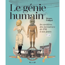 ISBN Le Génie humain - Les archives des inventeurs, de 1791 à nos jours : Le livre de Bruno Fuligni, Art & design, 232 pages