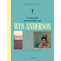 ISBN Le musée imaginaire de Wes Anderson : Le livre de Camille Mathieu, Johan Chiaramonte, Art & design, 232 pages
