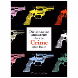ISBN Le Dictionnaire amoureux illustré du Crime : Le livre de Alain Bauer, Art & design, 312 pages