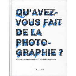 Qu'avez-vous fait de la photographie ? 30 ans de l'école nationale supérieure de photographie