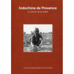 ISBN Indochine De Provence; Le Silence De La Riziere, histoire, Français