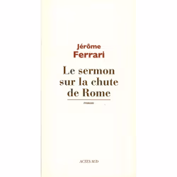 Actes Sud LE SERMON SUR LA CHUTE DE ROME PRIX GONCOURT 2012), Français, Livre broché, 208 pages