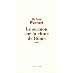 Actes Sud LE SERMON SUR LA CHUTE DE ROME PRIX GONCOURT 2012)
