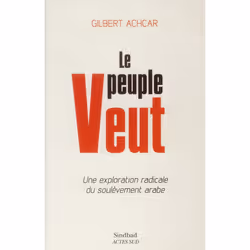 ISBN Le Peuple Veut; Une Exploration Radicale Du Soulevement Arabe, politique, Français