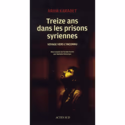 ISBN Treize Ans Dans Les Prisons Syriennes; Voyage Vers L'Inconnu, politique, Français