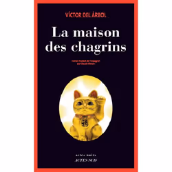 Actes Sud LA MAISON DES CHAGRINS, Français, Livre broché, 475 pages