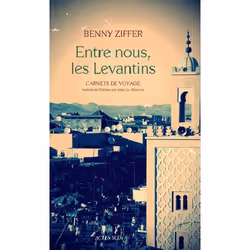 Actes Sud ENTRE NOUS, LES LEVANTINS: CARNETS DE VOYAGE, Français, Livre broché, 378 pages