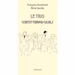 ISBN Le Trio Cortot - Thibaud - Casals, Français, 256 pages