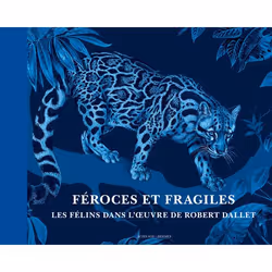 ISBN Féroces et fragiles, les félins dans l'oeuvre de Robert Dallet, Français, 120 pages