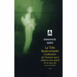Actes Sud LA TRÈS BOULEVERSANTE CONFESSION DE L HOMME QUI A ABATTU LE PLUS GRAND FILS DE PUTE QUE LA TERRE AIT PORTÉ