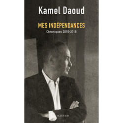 Actes Sud Mes indépendances: Chroniques 2010-2016 livre politique Français