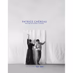 ISBN Patrice Chéreau. Mettre en scène l'opéra, Français, 192 pages