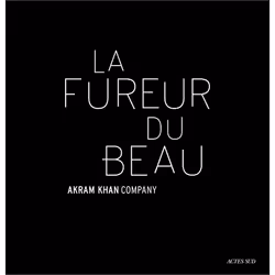 ISBN Akram Khan La Fureur du beau, Français, 268 pages