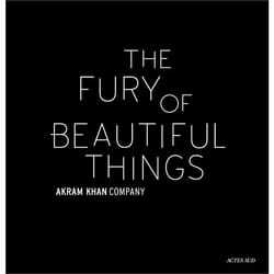 ISBN Akram Khan The Fury of beautiful things