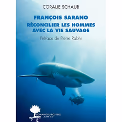 ISBN François Sarano, réconcilier les hommes avec la vie sauvage, Français, 224 pages